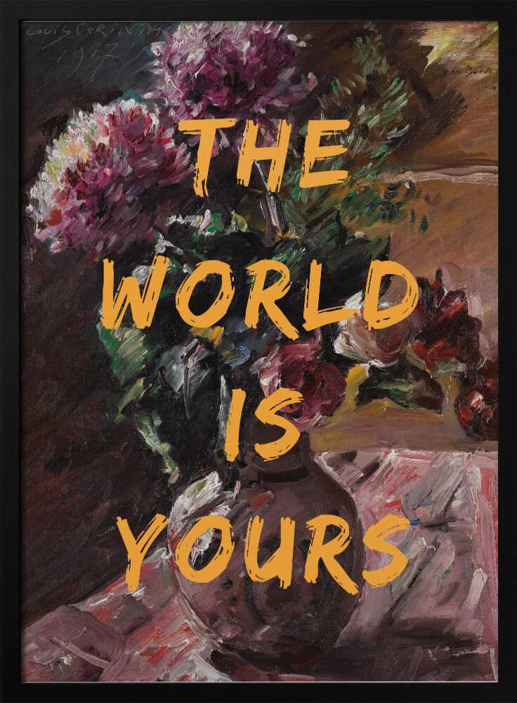 The World Is Yours, Flowers and Text | Poster