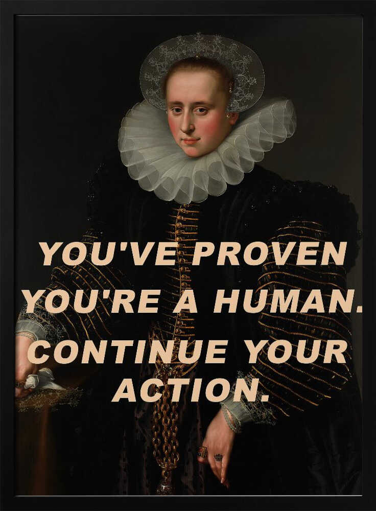 You've proven you're a human. Continue your action. | Poster