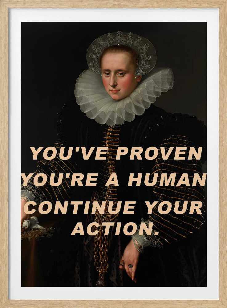 You've proven you're a human. Continue your action. | Poster