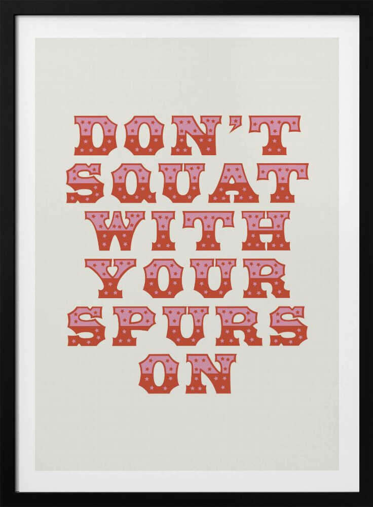 Ne vous accroupissez pas avec vos éperons | Affiche