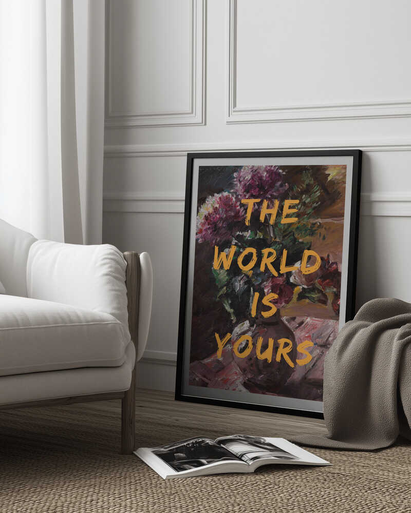 The World Is Yours, Flowers and Text | Poster