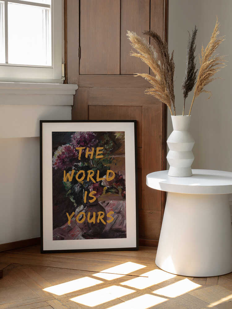 The World Is Yours, Flowers and Text | Poster